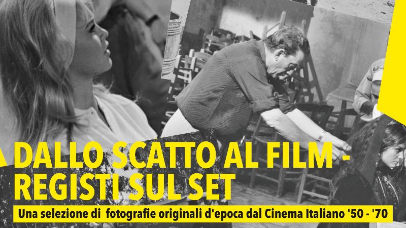 DALLO SCATTO AL FILM - REGISTI SUL SET. Fotografie originali d'epoca dal Cinema Italiano '50 - '70
