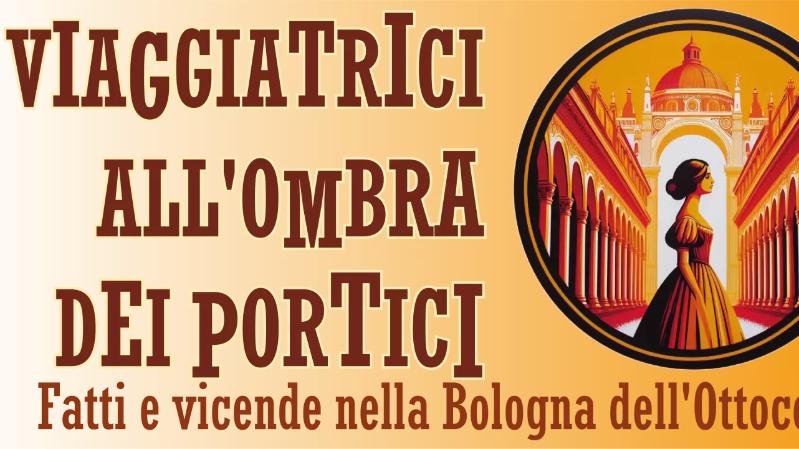 Women travellers in the shadow of the porticoes. Facts and events in Bologna in the 19th century