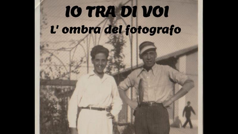 Io tra di voi / L’ombra del fotografo (Me between you / The Photographer's Shadow). Vernacular photos and Snapshots from XXth 