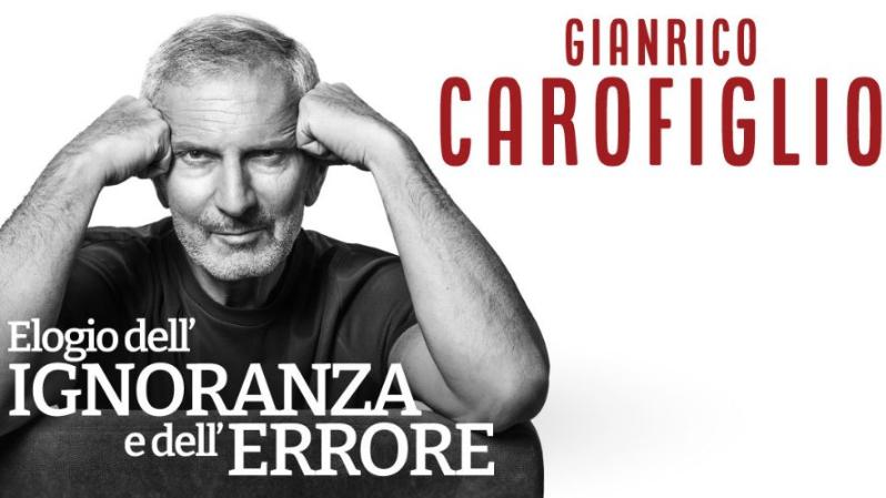 Elogio dell’ignoranza e dell’errore. Gianrico Carofiglio Elogio dell’ignoranza e dell’errore. Gianrico Carofiglio