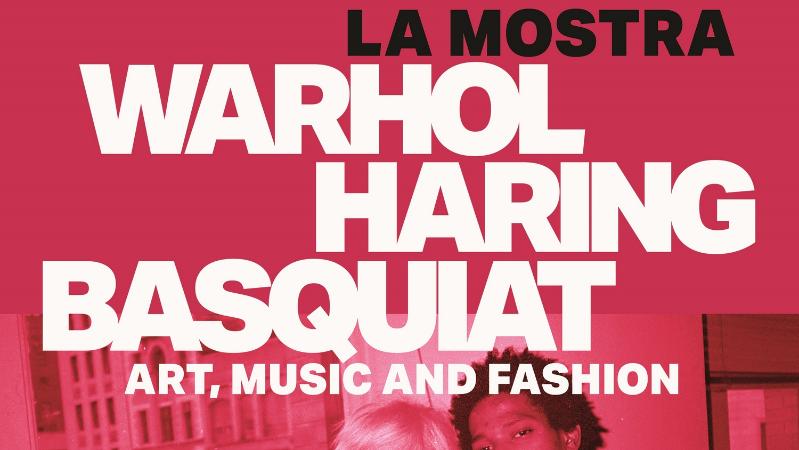 Warhol Haring Basquiat. Art, Music and Fashion